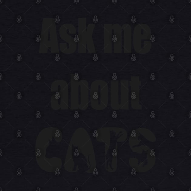 Ask Me About Cats Funny Slogan by PlanetMonkey